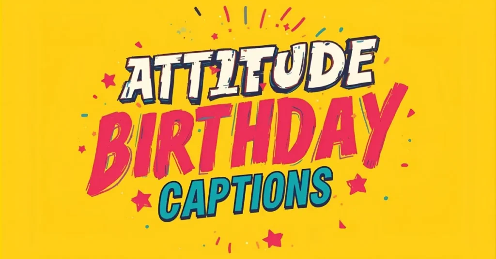 Attitude Birthday Captions