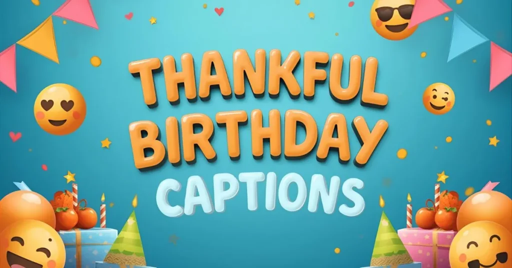 Funny Thankful Birthday Captions for Instagram