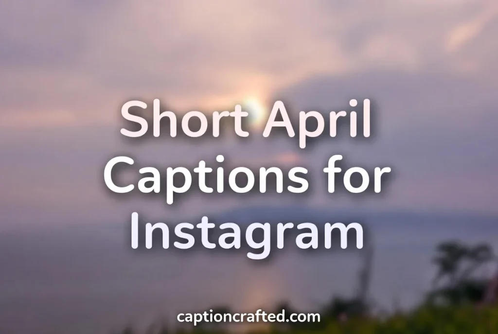 Short April Captions for Instagram